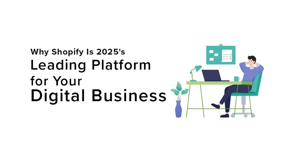 Why Shopify Is 2025's Leading Platform for Your Digital Business